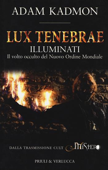 Lux tenebrae. Illuminati. Il volto occulto del nuovo ordine mondiale - Adam Kadmon - Libro Priuli & Verlucca 2017, I libri di Mistero | Libraccio.it