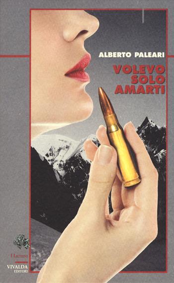 Volevo solo amarti - Alberto Paleari - Libro Priuli & Verlucca 2017, I licheni | Libraccio.it