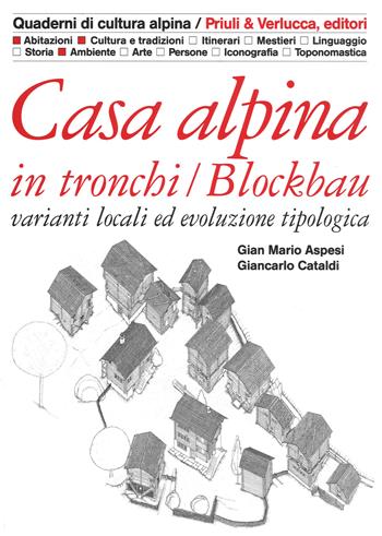 Casa alpina in tronchi/blockbau. Varianti locali ed evoluzione tipologica. Ediz. illustrata - Gian Mario Aspesi, Giancarlo Cataldi - Libro Priuli & Verlucca 2017, Quaderni di cultura alpina | Libraccio.it