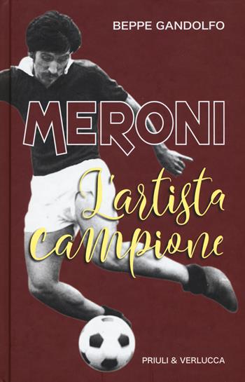 Meroni. L'artista campione - Beppe Gandolfo - Libro Priuli & Verlucca 2018, Schema libero | Libraccio.it