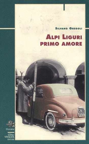 Alpi liguri primo amore - Silvano Gregoli - Libro Priuli & Verlucca 2018, I licheni | Libraccio.it