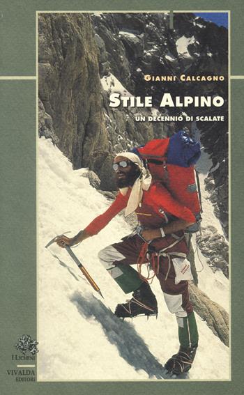 Stile alpino. Un decennio di scalate - Gianni Calcagno - Libro Priuli & Verlucca 2018, I licheni | Libraccio.it