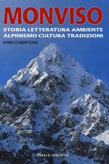 Monviso. Storia, letteratura, ambiente, alpinismo, cultura, tradizioni - Enrico Bertone - Libro Priuli & Verlucca 2018, Fuori Collana | Libraccio.it