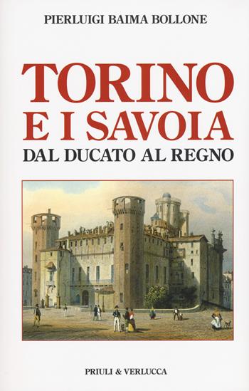 Torino e i Savoia dal Ducato al Regno - Pierluigi Baima Bollone - Libro Priuli & Verlucca 2019, Paradigma | Libraccio.it