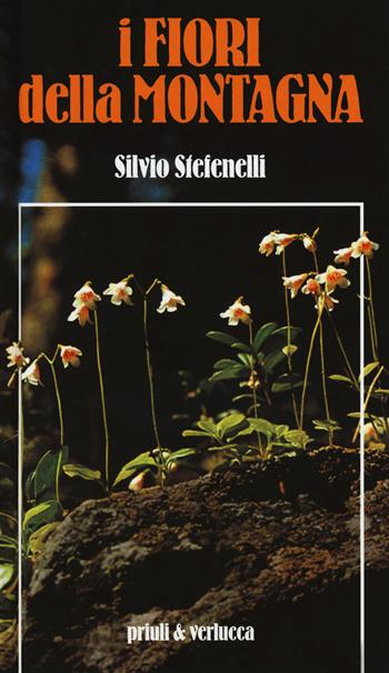 I fiori della montagna - Silvio Stefenelli - Libro Priuli & Verlucca 2018, Guide e manuali | Libraccio.it