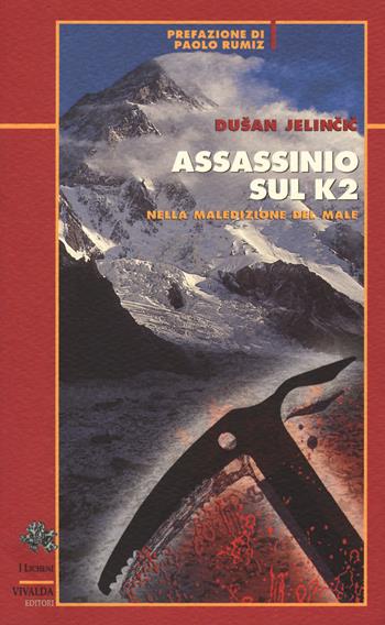 Assassinio sul K2. Nella maledizione del male - Dusan Jelincic - Libro Priuli & Verlucca 2018, I licheni | Libraccio.it
