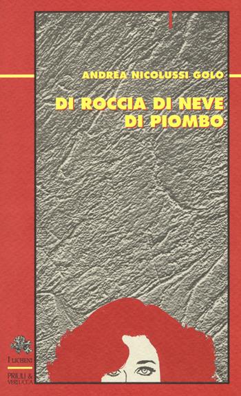 Di roccia di neve di piombo - Andrea Nicolussi Golo - Libro Priuli & Verlucca 2018, I licheni | Libraccio.it