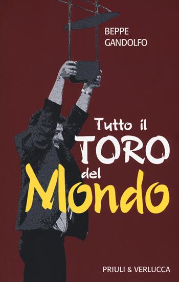 Tutto il Toro del mondo - Beppe Gandolfo - Libro Priuli & Verlucca 2019, Schema libero | Libraccio.it