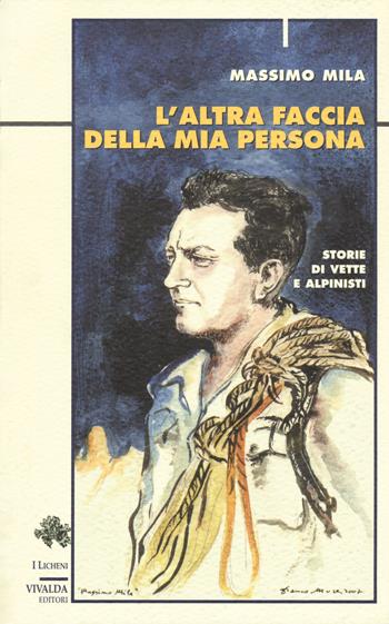 L'altra faccia della mia persona. Storie di vette e alpinisti - Massimo Mila - Libro Priuli & Verlucca 2018, Licheni | Libraccio.it
