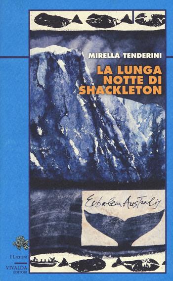 La lunga notte di Shackleton - Mirella Tenderini - Libro Priuli & Verlucca 2018, I licheni | Libraccio.it