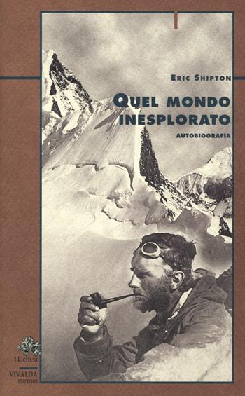 Quel mondo inesplorato - Eric Shipton - Libro Priuli & Verlucca 2018, I licheni | Libraccio.it