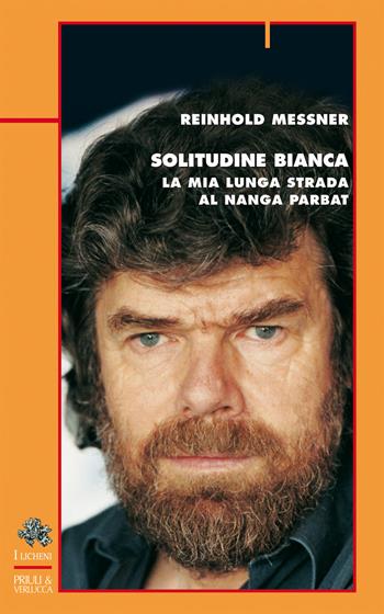 Solitudine bianca. La mia lunga strada al Nanga Parbat - Reinhold Messner - Libro Priuli & Verlucca 2018, Licheni | Libraccio.it