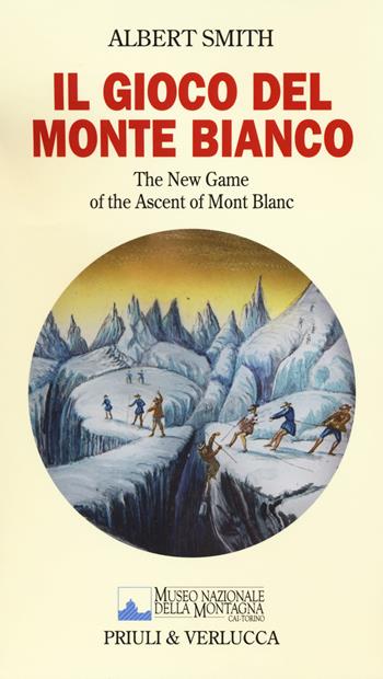 Il gioco del Monte Bianco. The New Game of the ascent of Mont Blanc. Con gadget - Albert Smith - Libro Priuli & Verlucca 2019, Fuori Collana | Libraccio.it