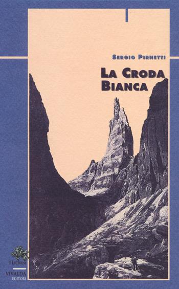 La croda bianca - Sergio Pirnetti - Libro Priuli & Verlucca 2018, Licheni | Libraccio.it