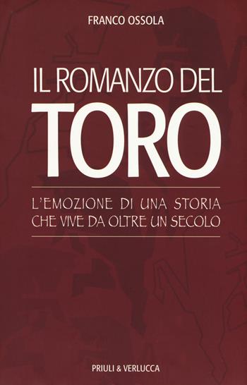 Il romanzo del Toro. L'emozione di una storia che vive da oltre un secolo - Franco Ossola - Libro Priuli & Verlucca 2018, Schema libero | Libraccio.it