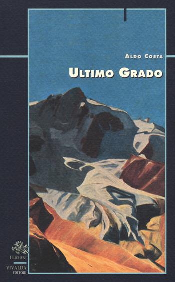 Ultimo grado - Aldo Costa - Libro Priuli & Verlucca 2019, I licheni | Libraccio.it
