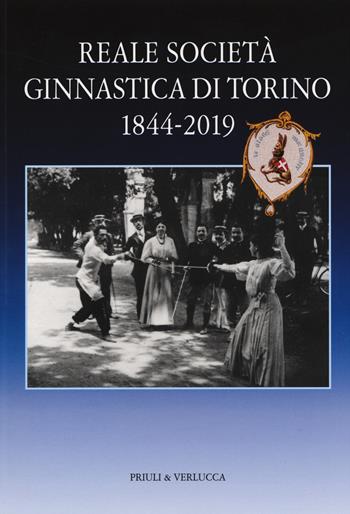 Reale società ginnastica di Torino 1844-2019. 175 anni di storia - Fabrizio Turco, Antonella Beggiato - Libro Priuli & Verlucca 2019, Fuori Collana | Libraccio.it