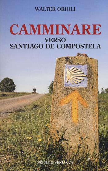 Camminare verso Santiago de Compostela - Walter Orioli - Libro Priuli & Verlucca 2019, Paradigma | Libraccio.it