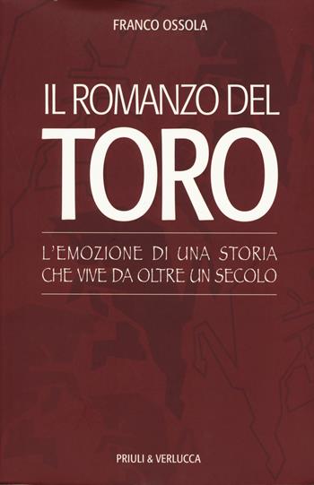 Il romanzo del Toro. L'emozione di una storia che vive da oltre un secolo - Franco Ossola - Libro Priuli & Verlucca 2019, Schema libero | Libraccio.it
