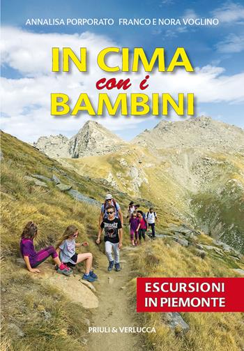 In cima con i bambini. Escursioni in Piemonte - Annalisa Porporato, Franco Voglino, Nora Voglino - Libro Priuli & Verlucca 2020, Guide e manuali | Libraccio.it
