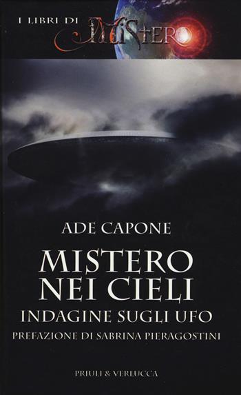 Mistero nei cieli. Indagine sugli UFO - Ade Capone - Libro Priuli & Verlucca 2019, I libri di Mistero | Libraccio.it