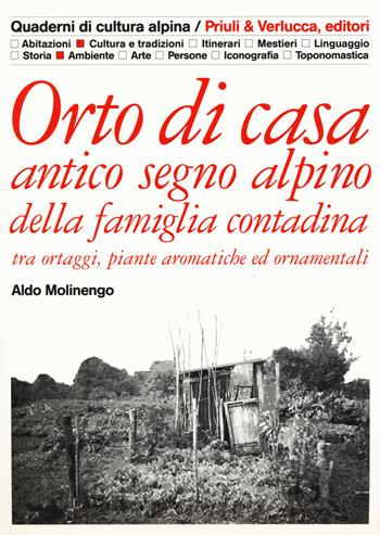 Orto di casa. Antico segno alpino della famiglia contadina tra ortaggi, piante aromatiche ed ornamentali - Aldo Molinengo - Libro Priuli & Verlucca 2019, Quaderni di cultura alpina | Libraccio.it