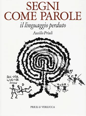 Segni come parole. Il linguaggio perduto - Ausilio Priuli - Libro Priuli & Verlucca 2019, Babelis turris | Libraccio.it