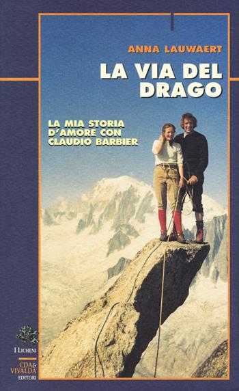 La via del drago. La mia storia d'amore con Claudio Barbier - Anna Lauwaert - Libro Priuli & Verlucca 2020, I licheni | Libraccio.it