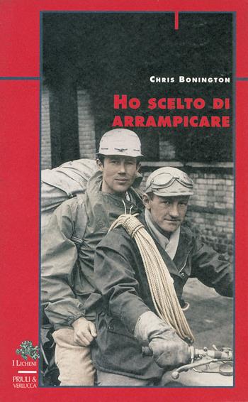 Ho scelto di arrampicare - Chris Bonington - Libro Priuli & Verlucca 2020, I licheni | Libraccio.it