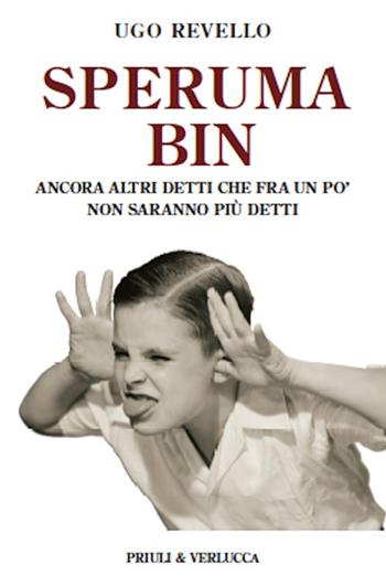 Speruma bin. Ancora altri detti che fra un po’ non saranno più detti - Ugo Revello - Libro Priuli & Verlucca 2020, Schema libero | Libraccio.it