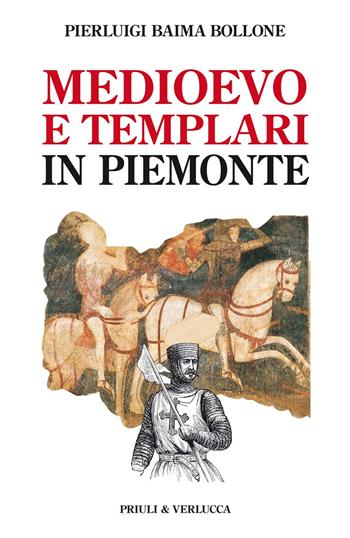 Medioevo e templari in Piemonte - Pierluigi Baima Bollone - Libro Priuli & Verlucca 2021, Paradigma | Libraccio.it