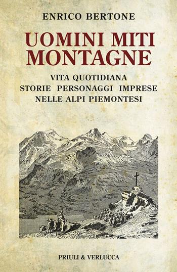 Uomini miti montagne. Vita quotidiana, storie, personaggi, imprese nelle Alpi piemontesi - Enrico Bertone - Libro Priuli & Verlucca 2022, Schema libero | Libraccio.it