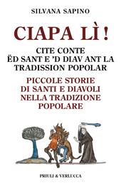 Ciapa lì. Piccole storie di santi e diavoli nella tradizione popolare-Ciapa lì! Cite conte ëd sant e 'd diav ant la tradission popolar. Ediz. italiana e piemontese