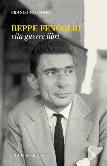 Beppe Fenoglio. Vita, guerre, libri - Franco Vaccaneo - Libro Priuli & Verlucca 2021, Paradigma | Libraccio.it
