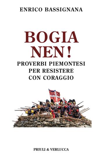 Bogia nen! Proverbi piemontesi per resistere con coraggio - Enrico Bassignana - Libro Priuli & Verlucca 2022, Schema libero | Libraccio.it