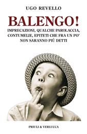 Balengo! Imprecazioni, qualche parolaccia, contumelie, epiteti che fra un po’ non saranno più detti