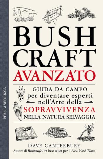 Bushcraft avanzato. Guida da campo per diventare esperti nell'arte della sopravvivenza nella natura selvaggia - Dave Canterbury - Libro Priuli & Verlucca 2021, Guide e manuali | Libraccio.it