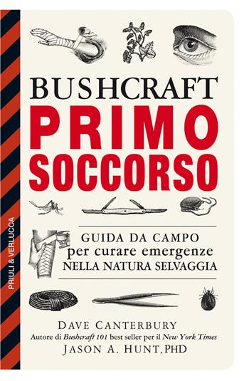 Bushcraft primo soccorso. Guida da campo per curare emergenze nella natura selvaggia - Dave Canterbury, Jason A. Hunt - Libro Priuli & Verlucca 2022, Guide e manuali | Libraccio.it