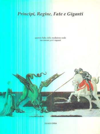 Principi, regine, fate, giganti. Quattro fiabe della tradizione orale raccontate per i ragazzi  - Libro Diakronia 1994, Fiabe | Libraccio.it