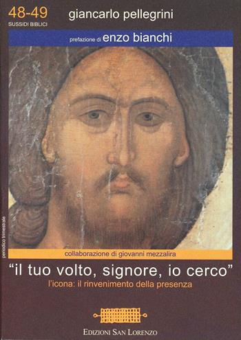 Il tuo volto, Signore, io cerco. L'icona: il rinvenimento della presenza - Giancarlo Pellegrini - Libro San Lorenzo 1995, Sussidi biblici | Libraccio.it
