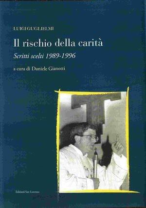 Rischio della carità. Scritti scelti 1989-1996 - Luigi Guglielmi - Libro San Lorenzo 2011 | Libraccio.it