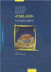 Parlami! - Bruno Maggioni, Luca Mazzinghi, Tiziano Lorenzin - Libro San Lorenzo 2011, Sussidi biblici | Libraccio.it