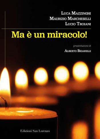 Ma è un miracolo - Maurizio Marcheselli, Luca Mazzinghi, Lucio Troiani - Libro San Lorenzo 2020 | Libraccio.it