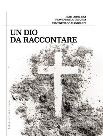 Un Dio da raccontare - Ermenegildo Manicardi, Jean-Louis Ska, Flavio Dalla Vecchia - Libro San Lorenzo 2020, Sussidi biblici | Libraccio.it