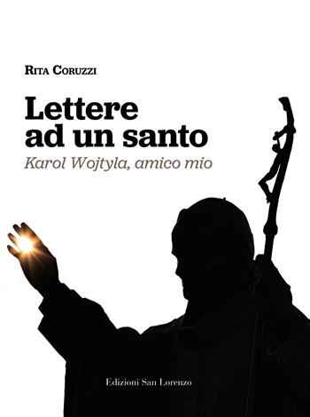Lettere ad un santo. Karol Wojtyla, amico mio - Rita Coruzzi - Libro San Lorenzo 2020 | Libraccio.it