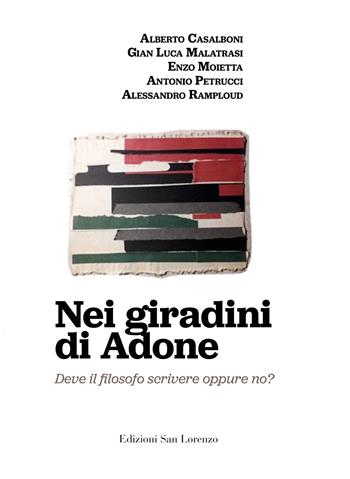 Nei giardini di Adone. Deve il filosofo scrivere oppure no? - Alberto Casalboni, Gian Luca Malatrasi, Enzo Moietta - Libro San Lorenzo 2020 | Libraccio.it