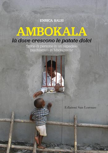 Ambokala, là dove crescono le patate dolci. Storie di persone in un ospedale psichiatrico in Madagascar - Enrica Salsi - Libro San Lorenzo 2021 | Libraccio.it