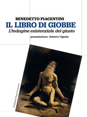 Il libro di Giobbe. L’indagine esistenziale del giusto - Benedetto Piacentini - Libro San Lorenzo 2021 | Libraccio.it