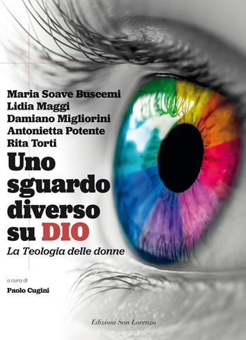 Uno sguardo diverso su Dio. La teologia delle donne - Maria Soave Buscemi, Lidia Maggi, Damiano Migliorini - Libro San Lorenzo 2021, Cammini diversi | Libraccio.it