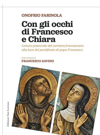 Con gli occhi di Francesco e Chiara. Lettura pastorale del carisma francescano alla luce del magistero di papa Francesco - Onofrio Farinola - Libro San Lorenzo 2021 | Libraccio.it